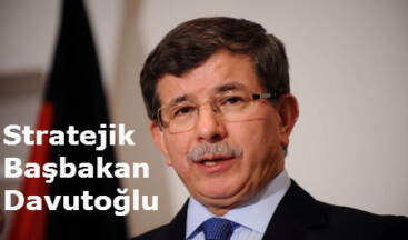 Stratejik Başbakan Davutoğlu