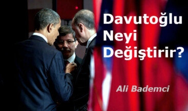 Davutoğlu Neyi Değiştirir?