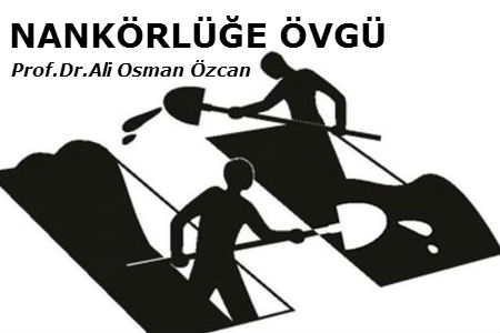 NANKÖRLÜĞE ÖVGÜ