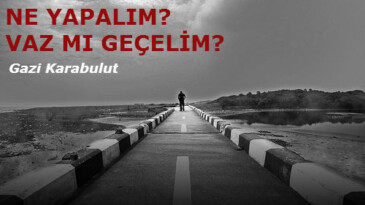 NE YAPALIM? VAZ MI GEÇELİM?