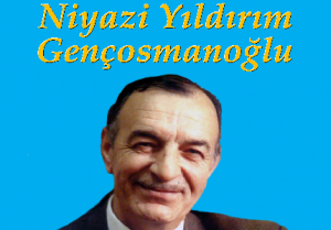 Niyazi Yıldırım Gençosmanoğlu’nu Rahmetle Anıyoruz