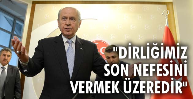 “DİRLİĞİMİZ SON NEFESİNİ VERMEK ÜZEREDİR”