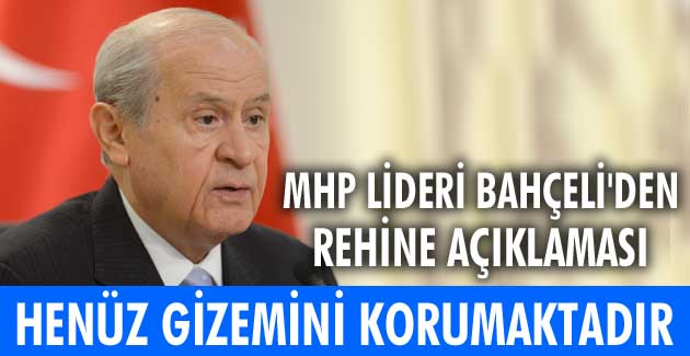 Bahçeli’den rehine açıklaması