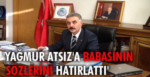 Büyükataman, Yağmur Atsız’a babasının sözlerini hatırlattı