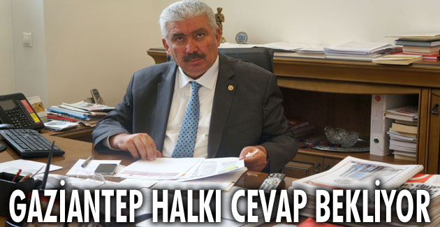 GAZİANTEP HALKI CEVAP BEKLİYOR