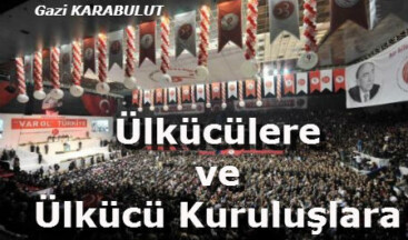 Ülkücülere ve Ülkücü Kuruluşlara