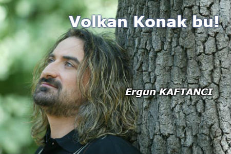 Volkan Konak bu!