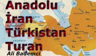 Anadolu – İran – Türkistan – Turan
