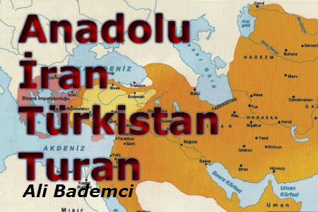 Anadolu – İran – Türkistan – Turan