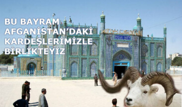 BU BAYRAM AFGANİSTAN’DAKİ KARDEŞLERİMİZLE BİRLİKTEYİZ