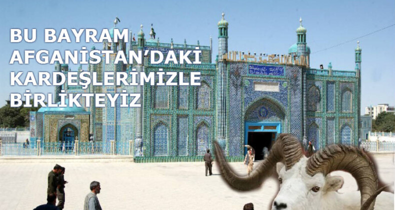 BU BAYRAM AFGANİSTAN’DAKİ KARDEŞLERİMİZLE BİRLİKTEYİZ