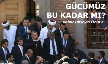 GÜCÜMÜZ BU KADAR MI?