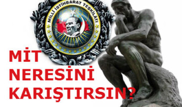 MİT NERESİNİ KARIŞTIRSIN?