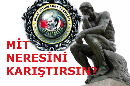 MİT NERESİNİ KARIŞTIRSIN?