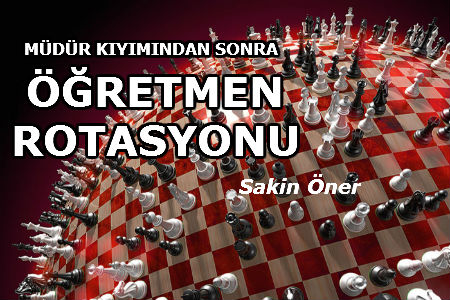 MÜDÜR KIYIMINDAN SONRA ÖĞRETMEN ROTASYONU