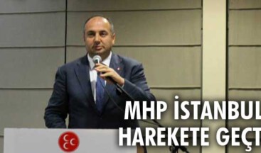 MHP İstanbul harekete geçti