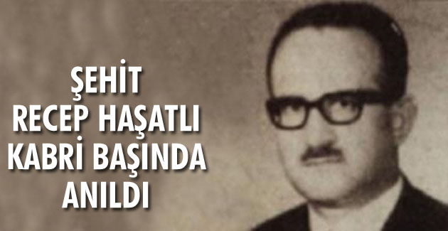 Şehit Recep Haşatlı kabri başında anıldı