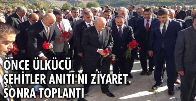 Önce Ülkücü Şehitler Anıtı’nı ziyaret sonra toplantı