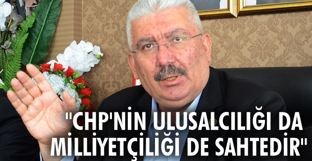 “CHP’nin ulusalcılığı da milliyetçiliği de sahtedir”