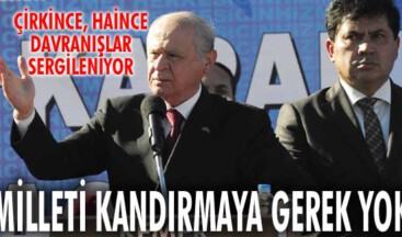 Çirkince, haince davranışlar sergileniyor