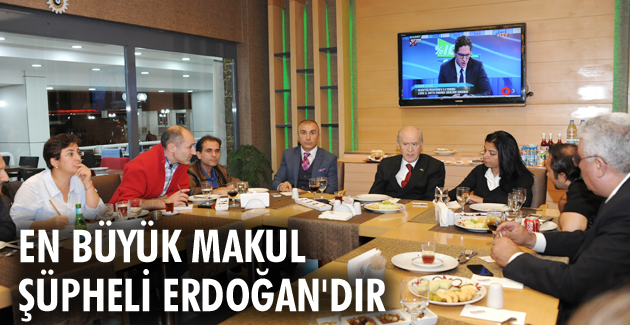 EN BÜYÜK MAKUL ŞÜPHELİ ERDOĞAN’DIR