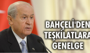 BAHÇELİ’DEN TEŞKİLATLARA GENELGE