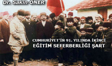 CUMHURİYET’İN 91. YILINDA İKİNCİ EĞİTİM SEFERBERLİĞİ ŞART