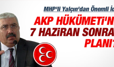 ‘HÜKÜMETİN 7 HAZİRAN’DAN SONRAKİ PLANI…’
