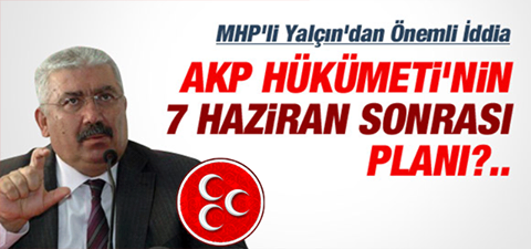 ‘HÜKÜMETİN 7 HAZİRAN’DAN SONRAKİ PLANI…’