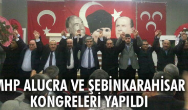 MHP Alucra ve Şebinkarahisar Kongreleri yapıldı
