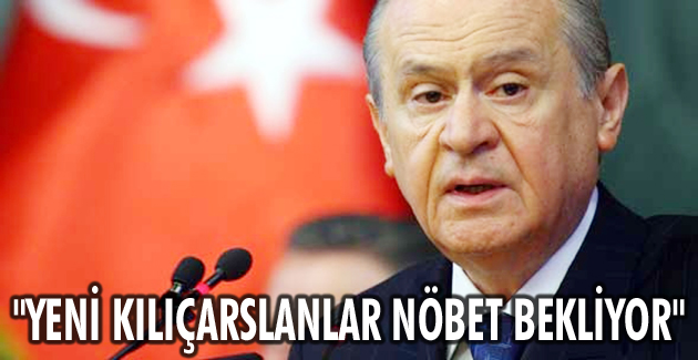 “YENİ KILIÇARSLANLAR NÖBET BEKLİYOR”