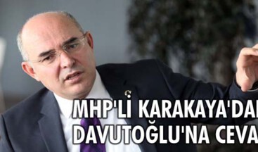 MHP’li Karakaya’dan Davutoğlu’na cevap