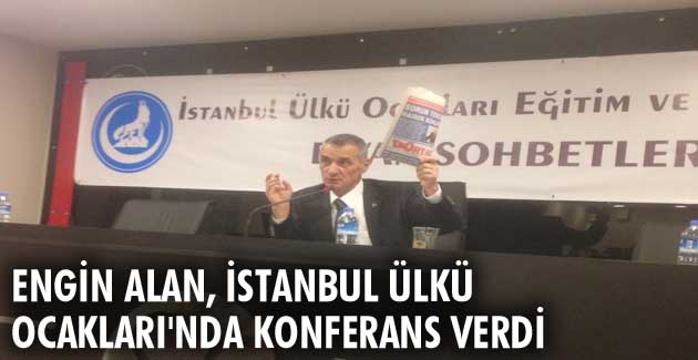 Engin Alan, İstanbul Ülkü Ocakları’nda konferans verdi