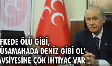 ”Öfkede ölü gibi, müsamahada deniz gibi ol’ tavsiyesine çok ihtiyaç var