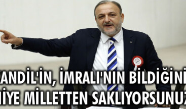 Kandil’in, İmralı’nın bildiğini niye milletten saklıyorsunuz