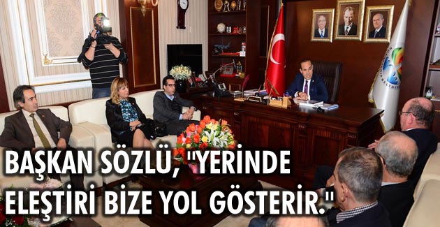 Başkan Sözlü, “Yerinde eleştiri bize yol gösterir.”