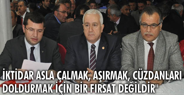 “İktidar asla çalmak, aşırmak, cüzdanları doldurmak için bir fırsat değildir”