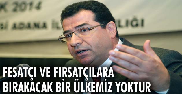 Fesatçı ve fırsatçılara bırakacak bir ülkemiz yoktur