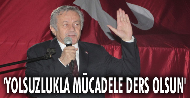 ‘Yolsuzlukla mücadele ders olsun’