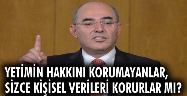 Yetimin hakkını korumayanlar, sizce kişisel verileri korurlar mı?