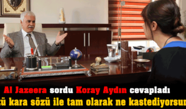 Al Jazeera sordu Koray Aydın cevapladı