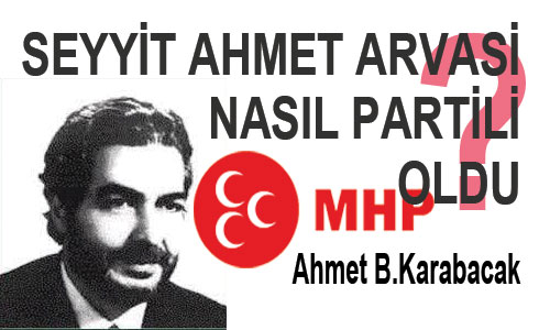 Seyyit Ahmet Arvasi nasıl partili oldu?