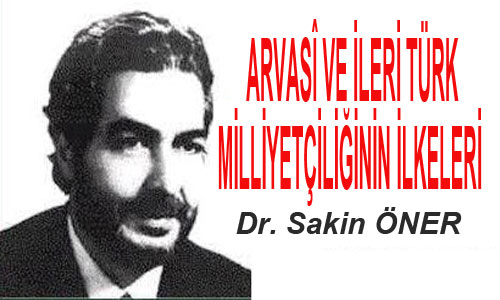 ARVASÎ VE İLERİ TÜRK MİLLİYETÇİLİĞİNİN İLKELERİ