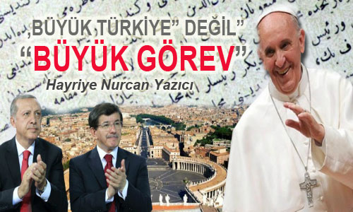 “BÜYÜK TÜRKİYE” DEĞİL, “BÜYÜK GÖREV”