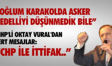 VURAL: CHP İLE İTTİFAK YAPMAYIZ !