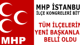MHP İstanbul İlçe Kongreleri Bitti, Yeni İlçe Başkanları