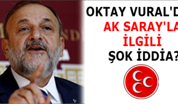 OKTAY VURAL’DAN AK SARAY’LA İLGİLİ ŞOK İDDİA!!!