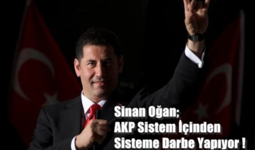 Sinan Oğan; AKP Sistem İçinden Sisteme Darbe Yapıyor !