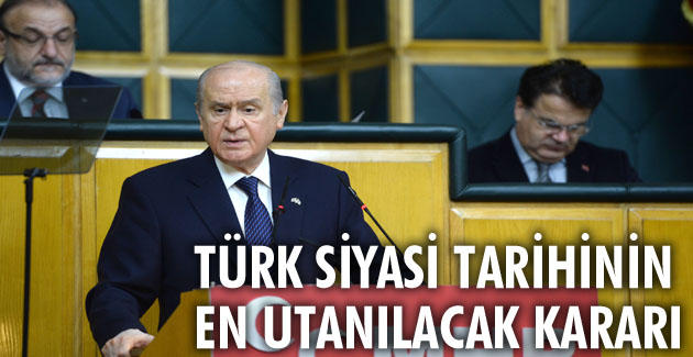 TÜRK SİYASİ TARİHİNİN EN UTANILACAK KARARI