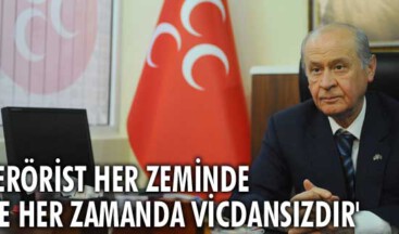 ‘Terörist her zeminde ve her zamanda vicdansızdır’